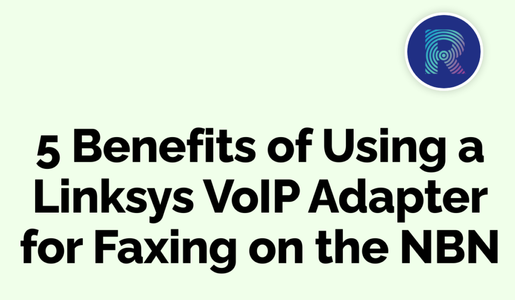 5 Benefits of Using a Linksys VoIP Adapter for Faxing on the NBN