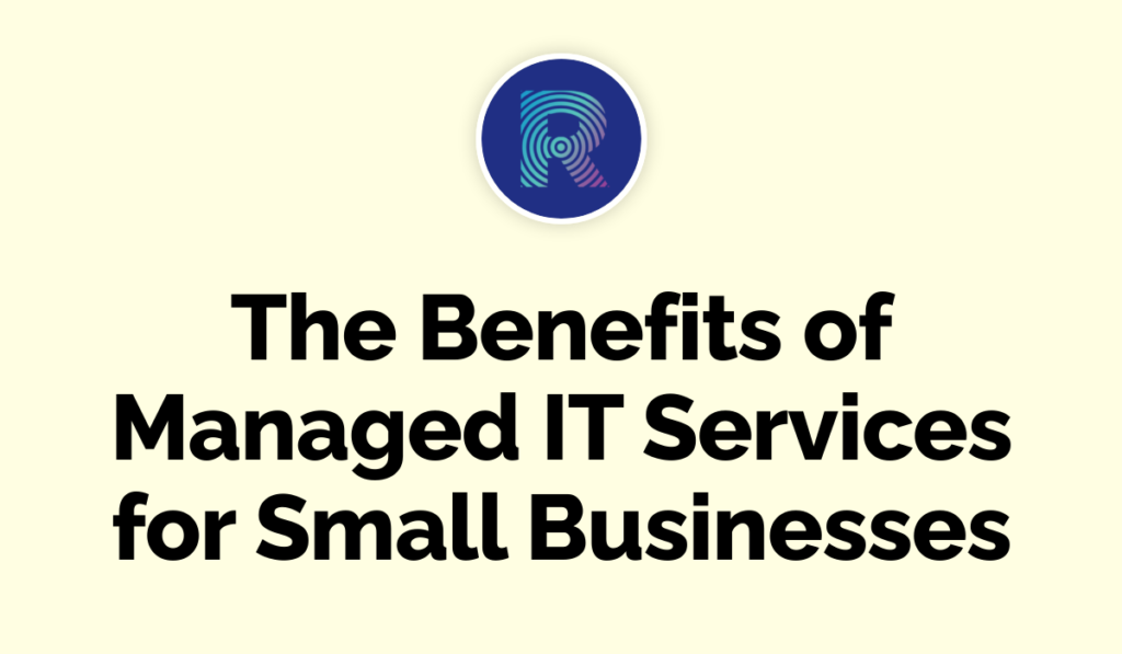 The Benefits of Managed IT Services for Small Businesses