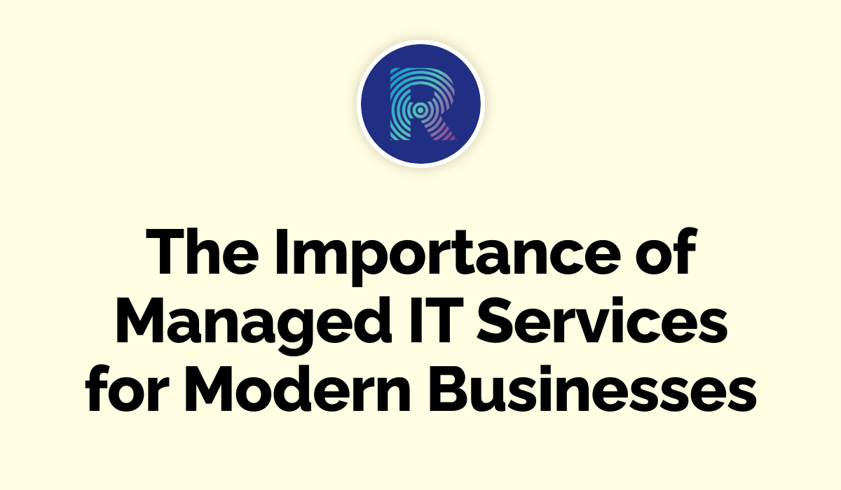 The Importance of Managed IT Services for Modern Businesses - Rosh Tech
