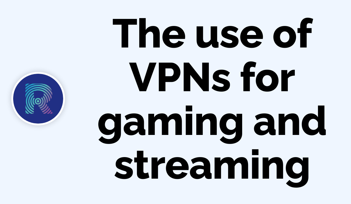 The usage of VPNs for gaming and streaming Rosh Tech